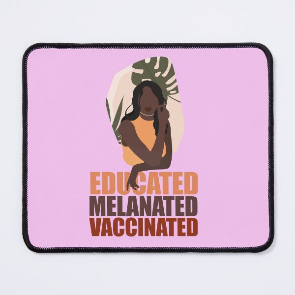 Item preview, Educated. Melanated. Vaccinated designed and sold by EvaWolf.