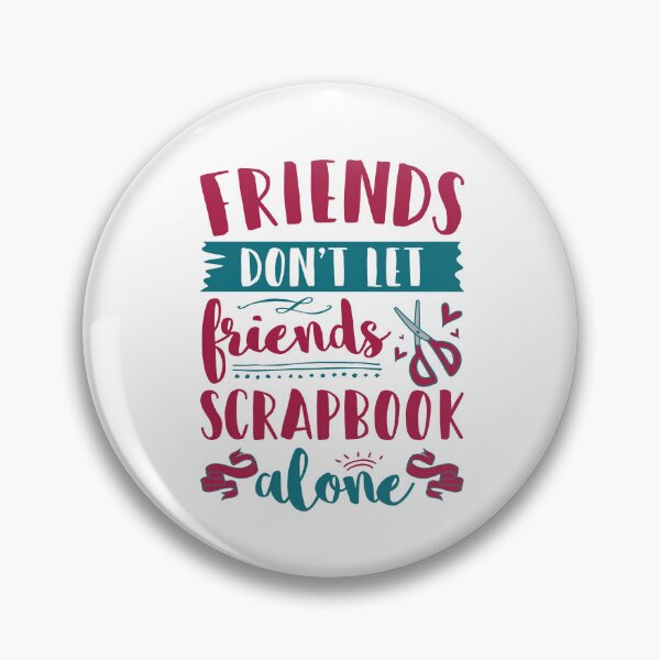 Item preview, Friends Don't Let Friends Scrapbook Alone designed and sold by jaygo.
