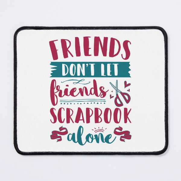 Item preview, Friends Don't Let Friends Scrapbook Alone designed and sold by jaygo.