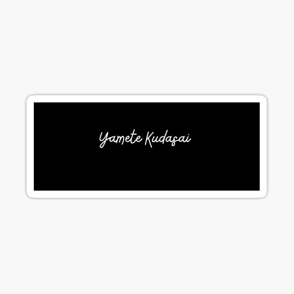 Yamete kudasai Sticker for Sale by angela chan