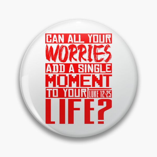 Item preview, Can All Your Worries Add A Single Moment To Your Life? Luke 12:25 designed and sold by plushism.