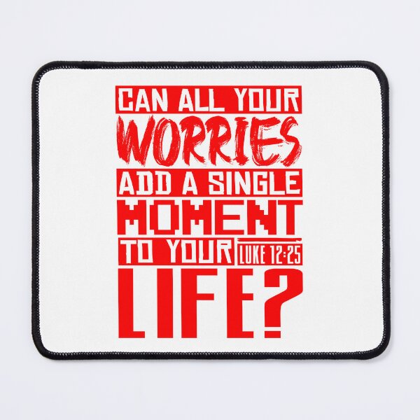 Item preview, Can All Your Worries Add A Single Moment To Your Life? Luke 12:25 designed and sold by plushism.
