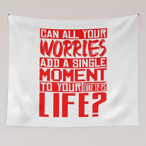 Item preview, Can All Your Worries Add A Single Moment To Your Life? Luke 12:25 designed and sold by plushism.