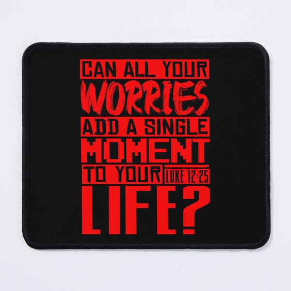 Item preview, Can All Your Worries Add A Single Moment To Your Life? Luke 12:25 designed and sold by plushism.