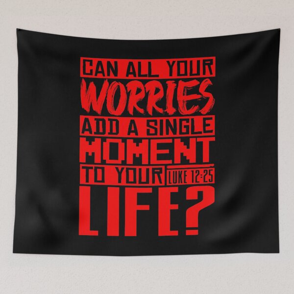Item preview, Can All Your Worries Add A Single Moment To Your Life? Luke 12:25 designed and sold by plushism.