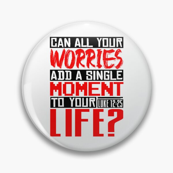 Item preview, Can All Your Worries Add A Single Moment To Your Life? Luke 12:25 designed and sold by plushism.
