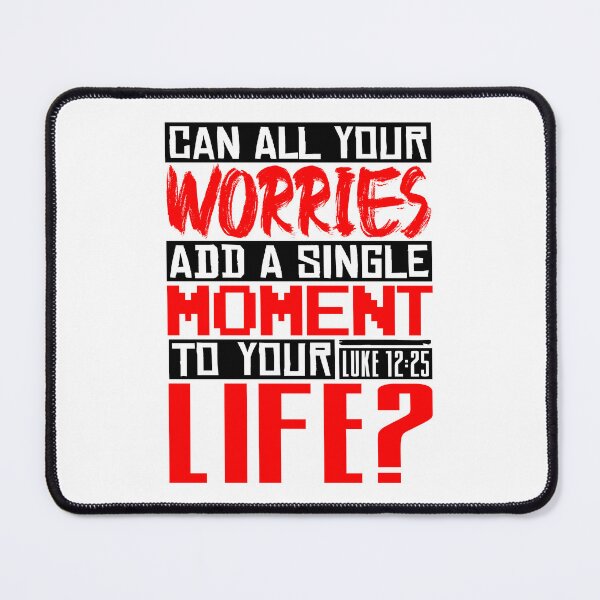 Item preview, Can All Your Worries Add A Single Moment To Your Life? Luke 12:25 designed and sold by plushism.