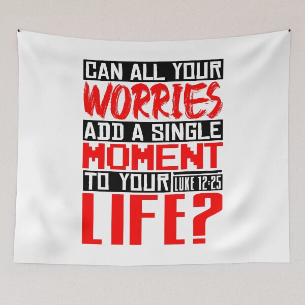 Item preview, Can All Your Worries Add A Single Moment To Your Life? Luke 12:25 designed and sold by plushism.