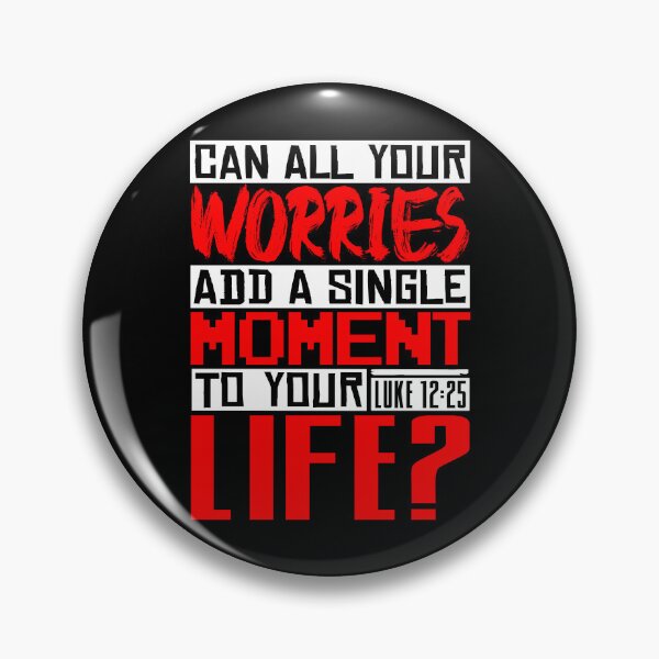Item preview, Can All Your Worries Add A Single Moment To Your Life? Luke 12:25 designed and sold by plushism.