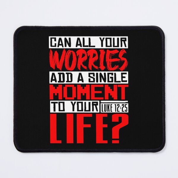 Item preview, Can All Your Worries Add A Single Moment To Your Life? Luke 12:25 designed and sold by plushism.