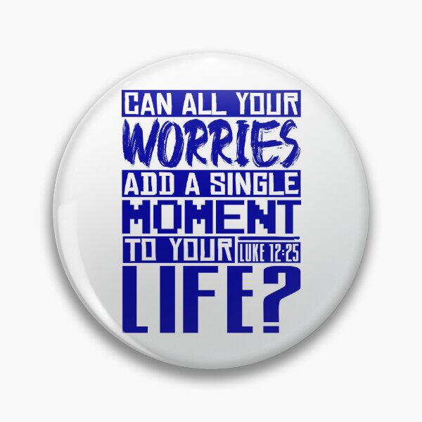 Item preview, Can All Your Worries Add A Single Moment To Your Life? Luke 12:25 designed and sold by plushism.
