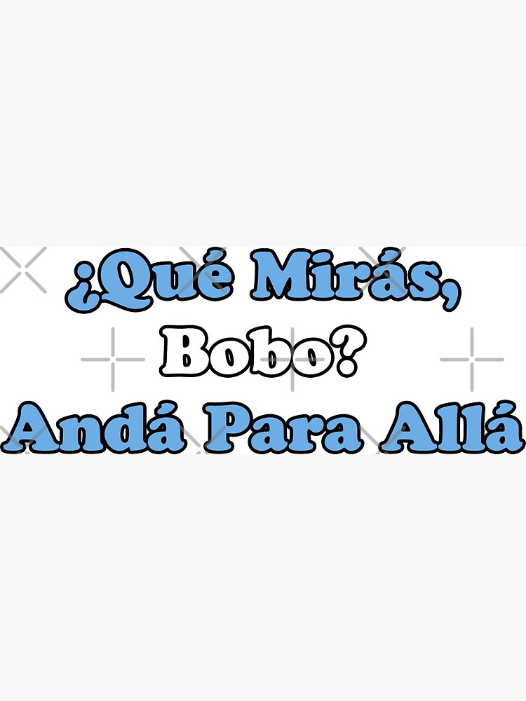 Qué Miras Bobo Meme Funny Qué Mirás Bobo Andá Pa Allá Funny Argentina Player Méssi