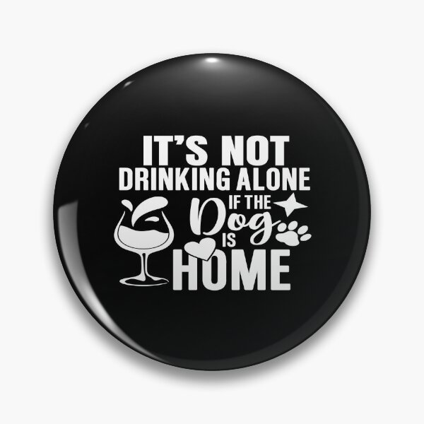 Item preview, It's not drinking alone if the dog is home designed and sold by phassystore.