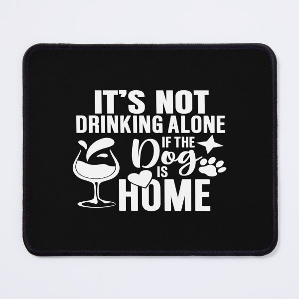 Item preview, It's not drinking alone if the dog is home designed and sold by phassystore.