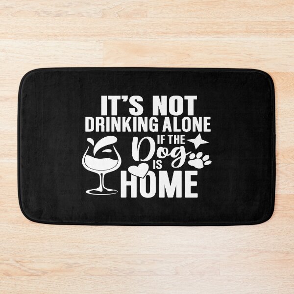 Item preview, It's not drinking alone if the dog is home designed and sold by phassystore.