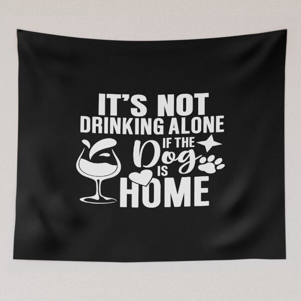 Item preview, It's not drinking alone if the dog is home designed and sold by phassystore.
