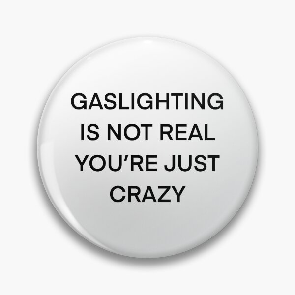 Item preview, gaslighting is not real you're just crazy designed and sold by girlbossmoment.
