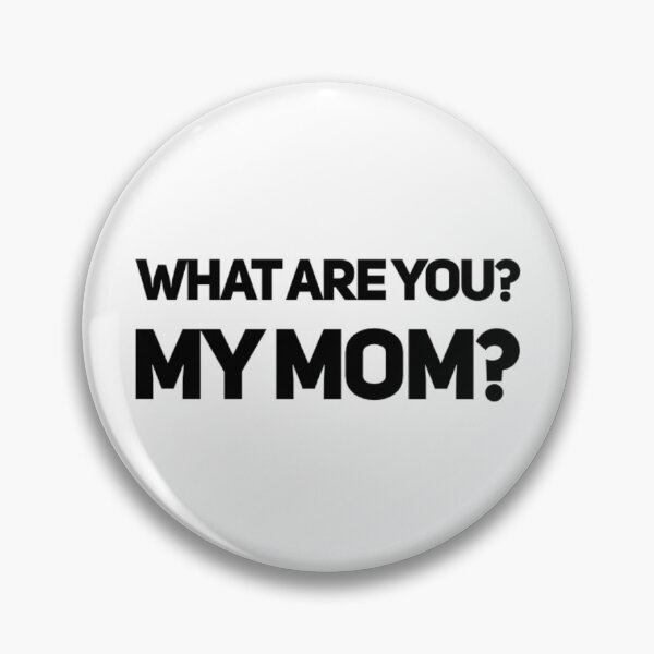 Item preview, What are you? My mom? designed and sold by ejohnson07.