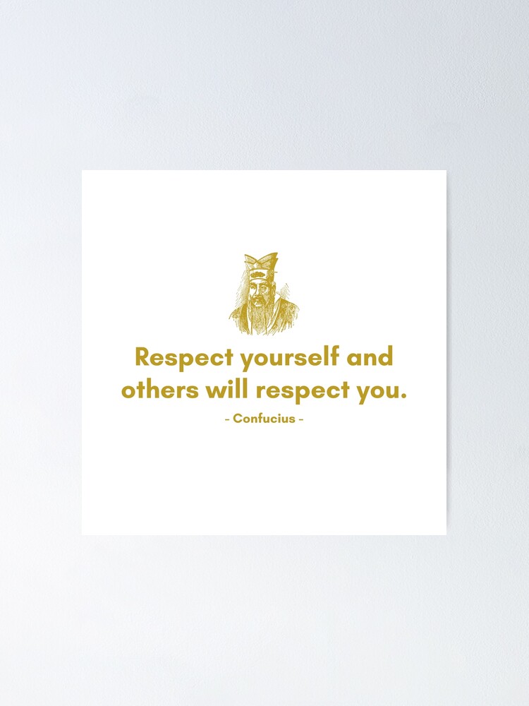 Respect Yourself And Others Will Respect You Quote From Confucius Motivational Quote 6495