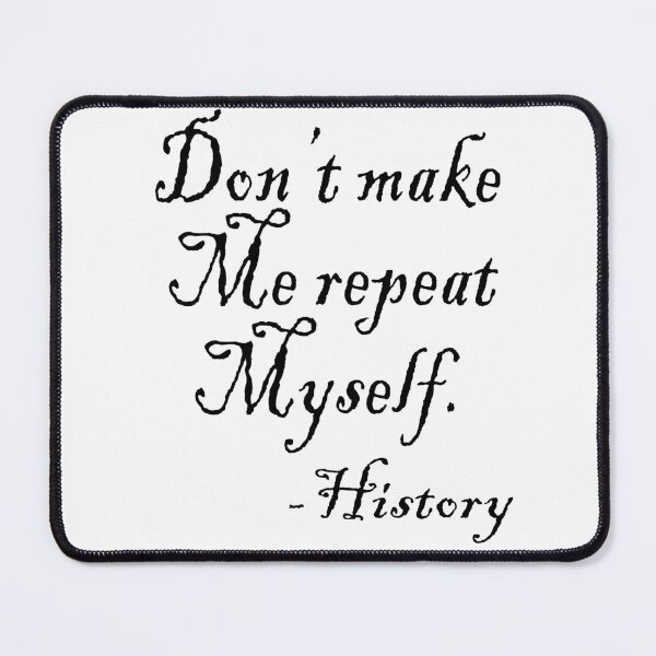 Item preview, Don't Make Me Repeat My Self History Funny History Teacher Gift historian designed and sold by ARTZ84.