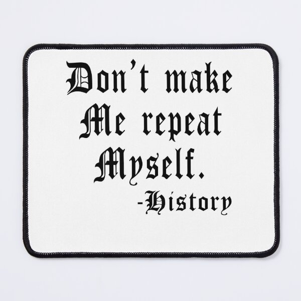 Item preview, Don't Make Me Repeat My Self History Funny History Teacher Gift historian designed and sold by ARTZ84.