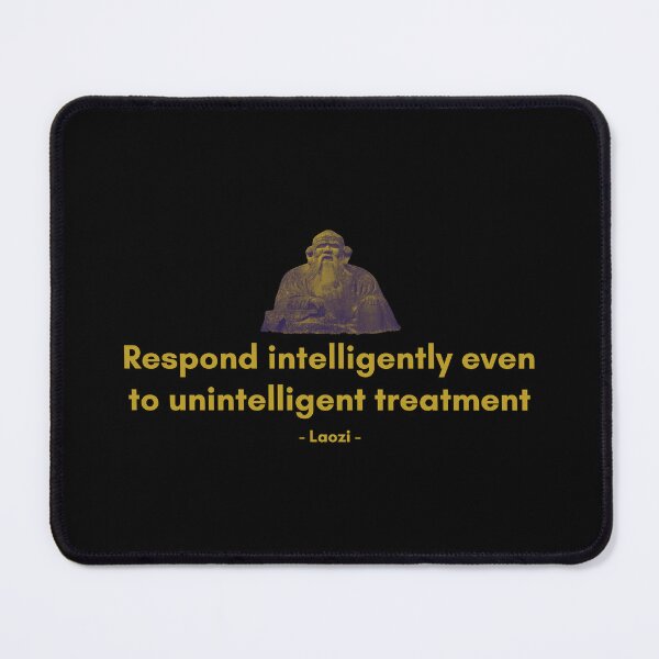 Item preview, Respond intelligently even to unintelligent treatment. | Sayings of Laozi | Motivational Quote designed and sold by Philosopherous.