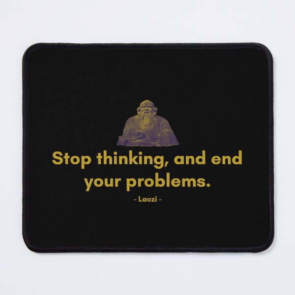 Item preview, Stop thinking, and end your problems. | Sayings of Laozi | Motivational Quote designed and sold by Philosopherous.