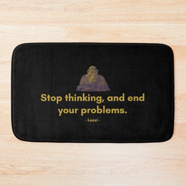 Item preview, Stop thinking, and end your problems. | Sayings of Laozi | Motivational Quote designed and sold by Philosopherous.