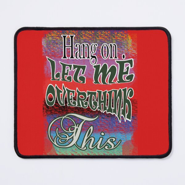 Item preview, HANG ON LET ME OVER THINK THIS - AND GAIN KNOWLEDGE designed and sold by Ramzadeen.