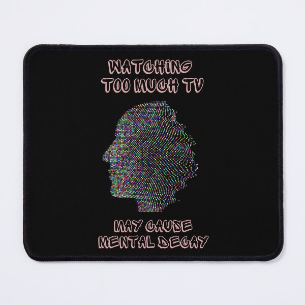 Item preview, Watching too much TV may cause mental decay. designed and sold by ConradoBullhead.