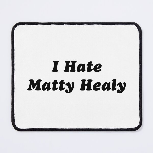 Artikelvorschau, Ich hasse Matty Healy entworfen und verkauft von minusking.