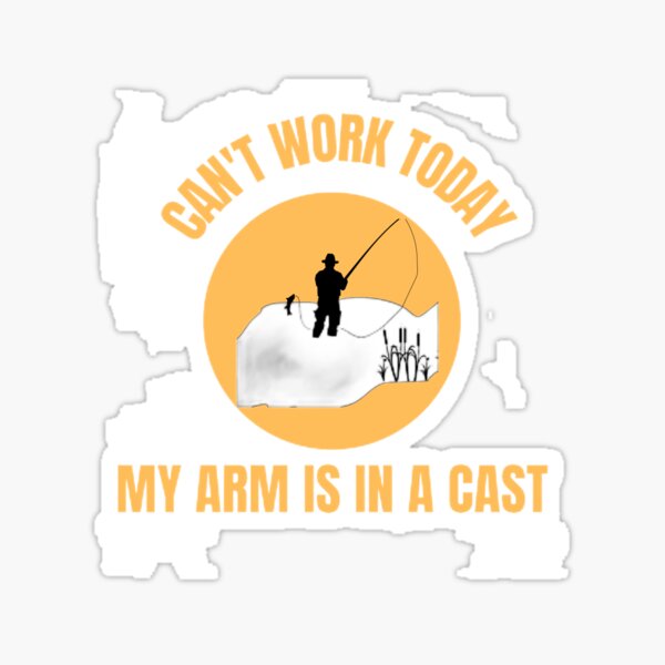 Funny Fishing I Cant Work Today My Arm | Sticker