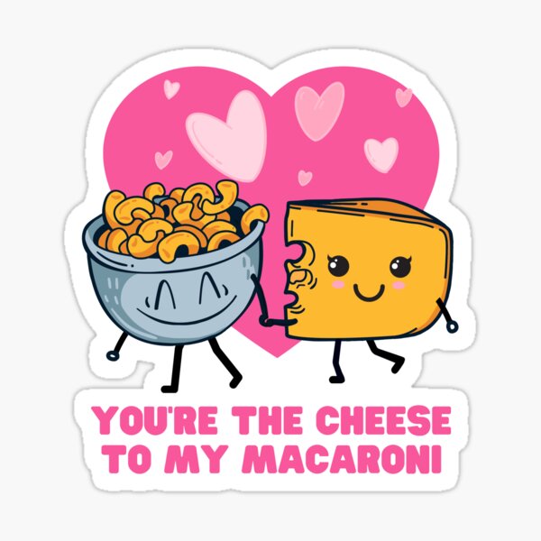 Youre The Cheese To My Macaroni Funny Kawaii Design Sticker For Sale
