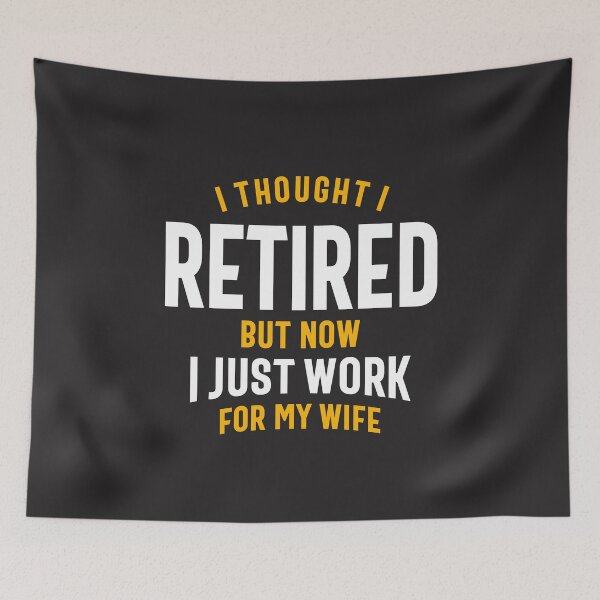 Item preview, I Thought I Retired But Now I Just Work for My Wife Funny Retirement designed and sold by cidolopez.