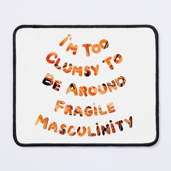 Item preview, I M Too Clumsy To Be Around Fragile Masculinity designed and sold by rejebolla.