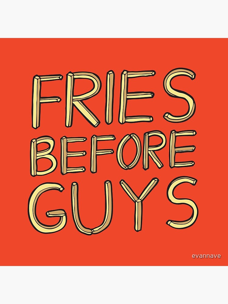 Fries Before Guys by evannave