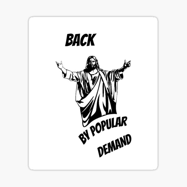 "Jesus Back by Popular Demand" Sticker for Sale by tysonzitting Redbubble