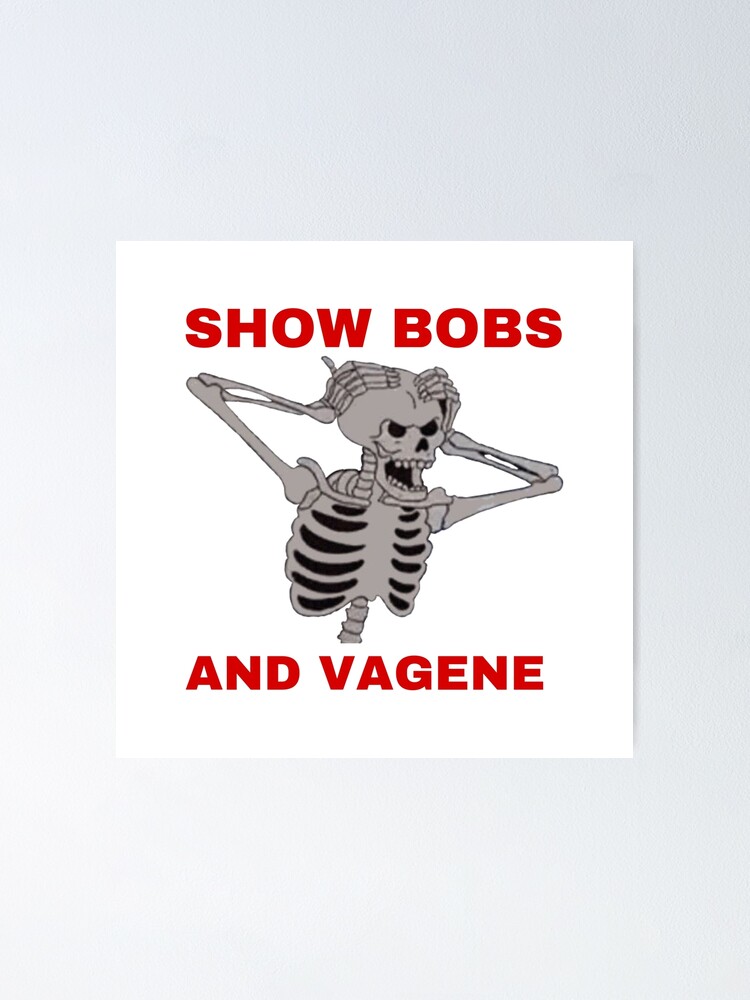 Show Bobs And Vagene Skeleton Poster For Sale By Minusking Redbubble