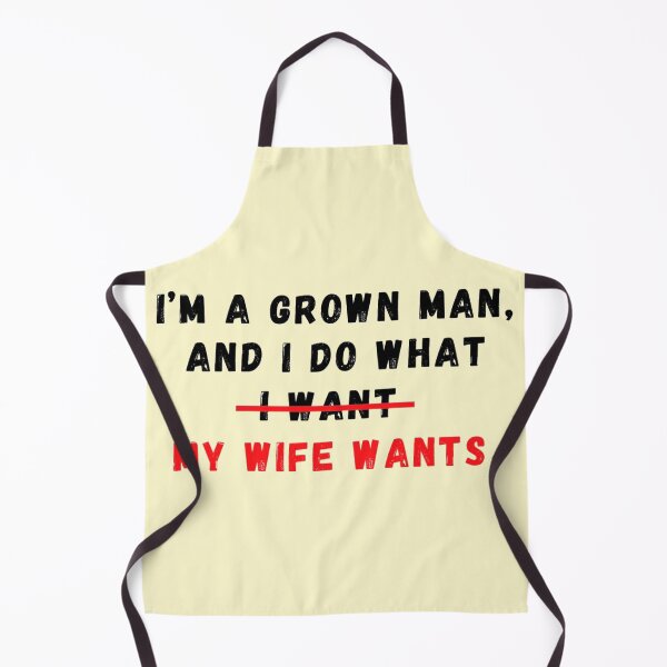Item preview, I am a grown man and I do what my wife wants designed and sold by CoolShirtDepot.