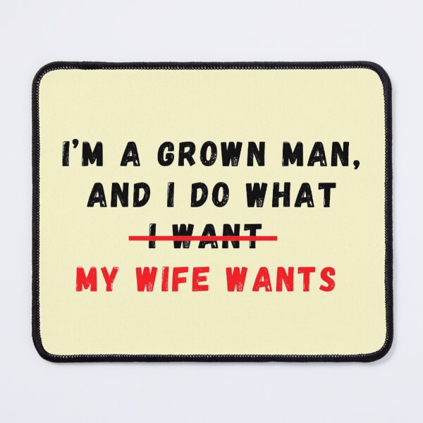 Item preview, I am a grown man and I do what my wife wants designed and sold by CoolShirtDepot.