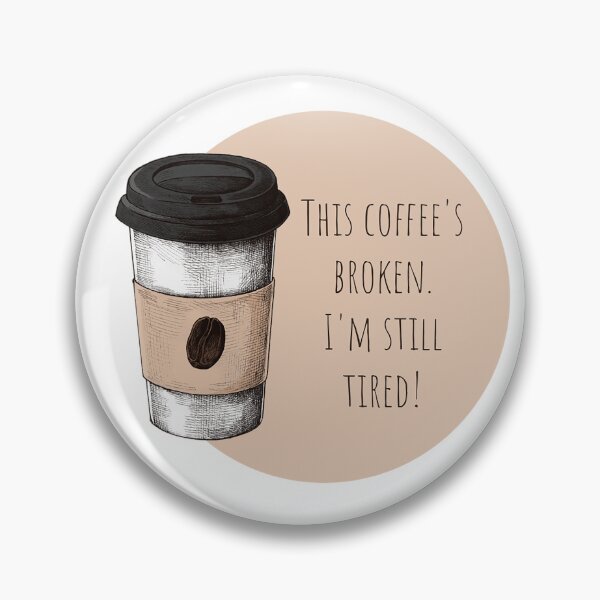 Item preview, This Coffee's Broken. I'm Still Tired! Coffee Lover Gift. designed and sold by SSustainable.