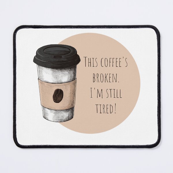Item preview, This Coffee's Broken. I'm Still Tired! Coffee Lover Gift. designed and sold by SSustainable.