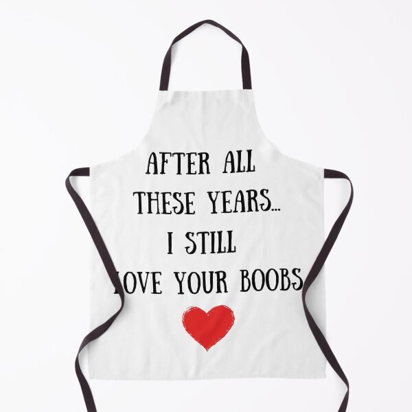 Item preview, After All These Years...I Still Love Your Boobs designed and sold by TheFunDistrict.