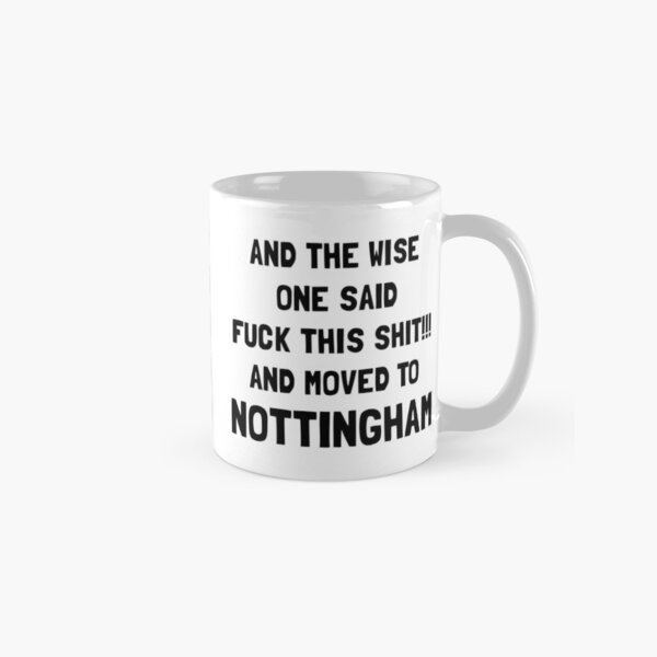 Item preview, And The Wise One Said Fuck This Shit And Moved To Nottingham designed and sold by KMIKBAL7.