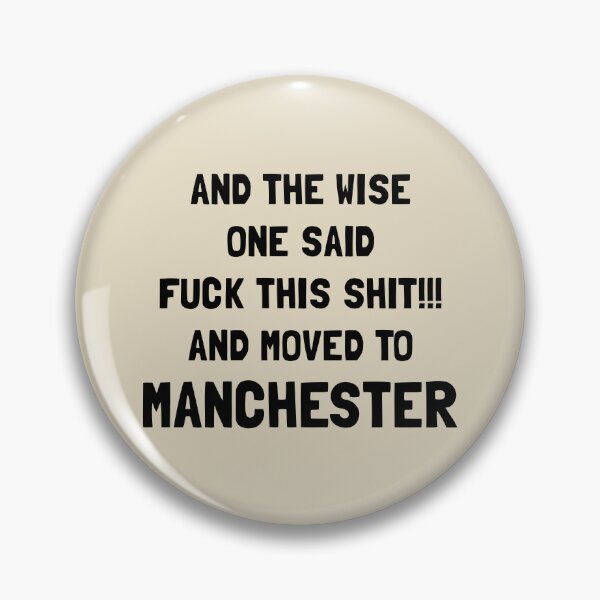 Item preview, And The Wise One Said Fuck This Shit And Moved To Manchester designed and sold by KMIKBAL7.