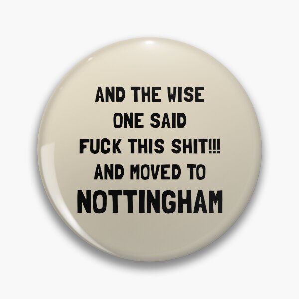 Item preview, And The Wise One Said Fuck This Shit And Moved To Nottingham designed and sold by KMIKBAL7.