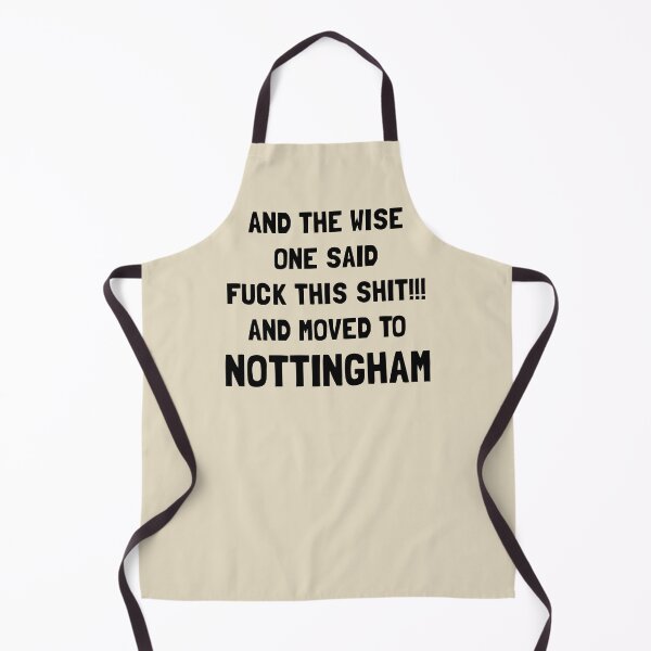 Item preview, And The Wise One Said Fuck This Shit And Moved To Nottingham designed and sold by KMIKBAL7.