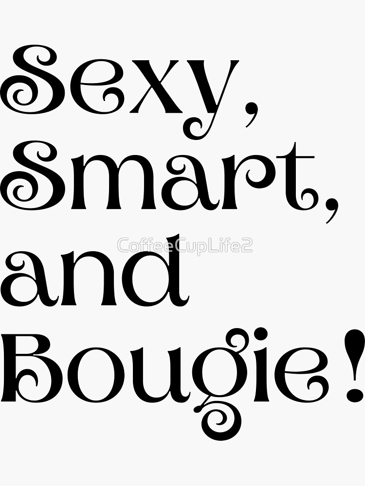 Sexy, Smart, and Bougie! by CoffeeCupLife2