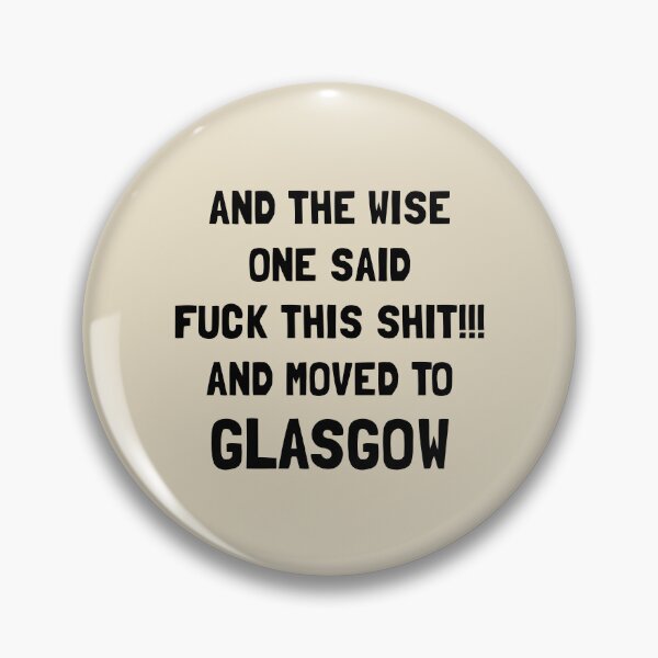 Item preview, And The Wise One Said Fuck This Shit And Moved To Glasgow designed and sold by KMIKBAL7.