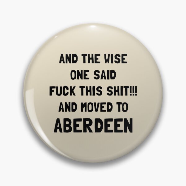 Item preview, And The Wise One Said Fuck This Shit And Moved To Aberdeen designed and sold by KMIKBAL7.